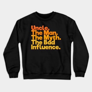 Uncle The Man Myth Bad Influence - Funny Quote Crewneck Sweatshirt